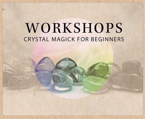 Crystal Magick (beginner’s workshop)